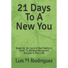 21 Days To A New You: Breaking the Cycle of Bad Habits In Order To Achieve Permanent Success in Your Life