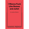 I Wanna Fuck Like Romeo and Juliet