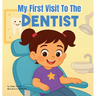 My First Visit to the Dentist: A Sweet Rhyming Story to Prepare Toddlers and Preschoolers ages 2-6 for Their First Dentist Visit