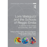 Loris Malaguzzi and the Schools of Reggio Emilia: A Selection of His Writings and Speeches, 1945-1993