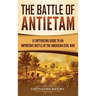The Battle of Antietam: A Captivating Guide to an Important Battle of the American Civil War