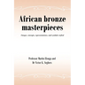 African bronze masterpieces: Images, concepts, representations, and symbols reified