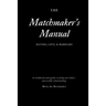 The Matchmaker's Manual: Dating, Love, & Marriage