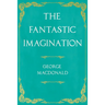 The Fantastic Imagination: With an Introduction by G. K. Chesterton
