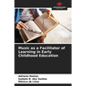 Music as a Facilitator of Learning in Early Childhood Education
