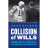 Collision of Wills: Johnny Unitas, Don Shula, and the Rise of the Modern NFL