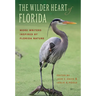 The Wilder Heart of Florida: More Writers Inspired by Florida Nature