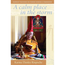 A Calm Place in the Storm: Buddhist Teachings on Finding Wisdom and Compassion