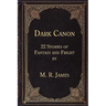 Dark Canon: 22 Stories of Fantasy and Fright by M. R. James