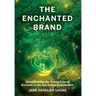 The Enchanted Brand: How to Strengthen the Human Side of Business