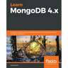 Learn MongoDB 4.x: A guide to understanding MongoDB development and administration for NoSQL developers