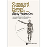 Change and Challenge in Human Structure - Sixty Years On: From Cutting and Counting, Through Mathematics, Mechanics, Molecules and Modelling, to Brain
