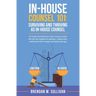 In-House Counsel 101: Surviving and Thriving as In-House Counsel