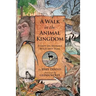 A Walk in the Animal Kingdom: Essays on Animals Wild and Tame