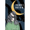 You were a part of me: Poems and thoughts for those with a broken heart and a shattered soul