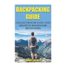 Backpacking Guide: Collection Of Easy and Helpful Hacks For Beginners