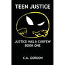 Teen Justice: Justice Has a Curfew--Book One