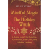 Mindful Magic for The Holiday Witch: A Guide to Winter Solstice, Yule Rituals, Self-Care, and Holiday Healing