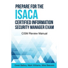 Prepare for the ISACA Certified Information Security Manager Exam: CISM Review Manual