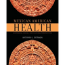 Mexican American Health: Historical, Social, and Cultural Perspectives