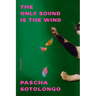 The Only Sound Is the Wind: Stories