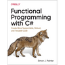 Functional Programming with C#: Create More Supportable, Robust, and Testable Code