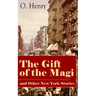 The Gift of the Magi and Other New York Stories: The Skylight Room, the Voice of the City, the Cop and the Anthem, a Retrieved Information, the Last L