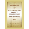 Abstracts of Westmoreland County, Pennsylvania, Tax Records 1815