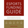 Esports Funding Guide: How esports teams, organizations and sports clubs can create solid, profitable revenue streams to secure the operation and deve