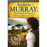 Andrew Murray: Destined to Serve: A Biographical Novel