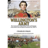 Wellington's Army: the Commanders, Organisation, Tactics and Equipage of the British Army During the Peninsular War, 1809-14