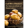 God Bless Potatoes: The Modernized Book of Potato Cookery