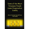 Some of the Most Poisonous People Come Disguised as Family: How to Distance Yourself from Toxic Family