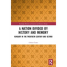 A Nation Divided by History and Memory: Hungary in the Twentieth Century and Beyond