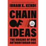 Chain of Ideas: The Origins of Our Authoritarian Age