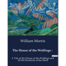 The House of the Wolfings: : A Tale of the House of the Wolfings and All the Kindreds of the Mark