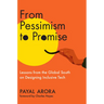 From Pessimism to Promise: Lessons from the Global South on Designing Inclusive Tech