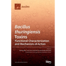 Bacillus thuringiensis Toxins: Functional Characterization and Mechanism of Action