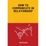 How to communicate in relataionship