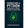 Foundations of Python for Cybersecurity, Ethical Hacking, and Pen-Testing: A Complete Journey from Beginner to Advanced