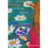 Painting With Poetry: A Poetic Memoir