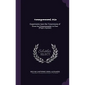 Compressed Air: Experiments Upon the Transmission of Power by Compressed Air in Paris (Popp's System)