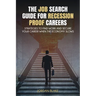 The Job Search Guide for Recession-Proof Careers: Strategies to Find Work and Secure Your Career When the Economy Slows