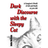 Dark Discourse with the Sleepy Cat: A Caregiver's World of Life and Death at 3:00 AM