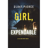 Girl, Expendable (An Ella Dark FBI Suspense Thriller-Book 9)