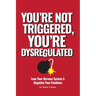 You're Not Triggered, You're Dysregulated: Managing The Nervous System & Regulating Emotions