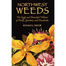Northwest Weeds: The Ugly and Beautiful Villains of Fields, Gardens, and Roadsides