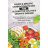 Paleo & Specific Carbohydrate Diet for Ulcerative Colitis & Crohn's Disease: Easy Paleo and Specific Carbohydrate Cookbook Featuring Delicious Family-