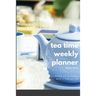 Tea Time Weekly Planner