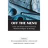 Off the Menu: Asian and Asian North American Women's Religion and Theology